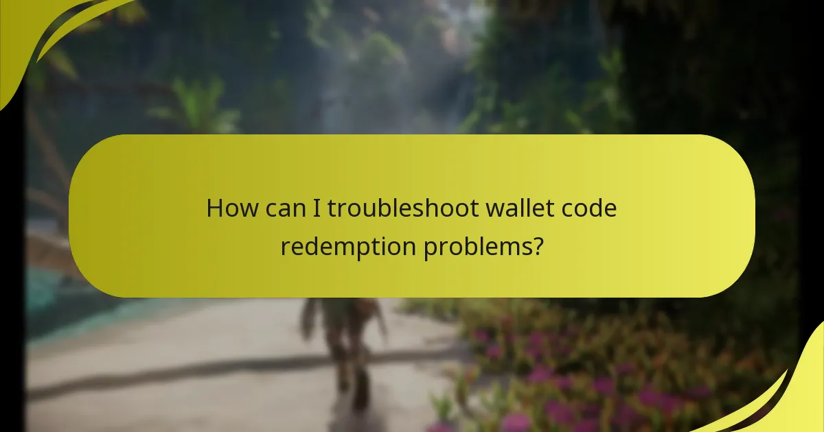 How can I troubleshoot wallet code redemption problems?